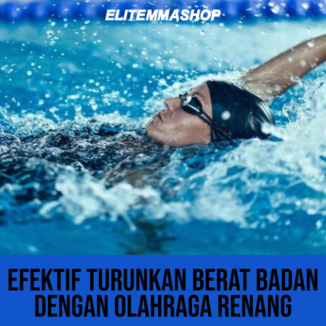 EFEKTIF TURUNKAN BERAT BADAN DENGAN OLAHRAGA RENANG – ELITE