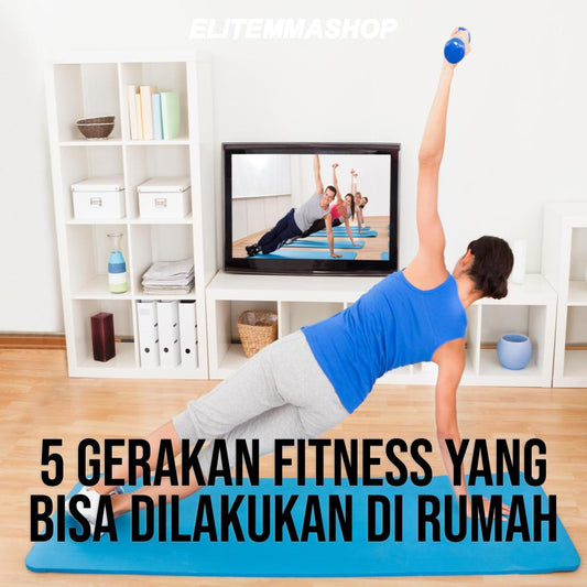 5 Gerakan Fitness Yang Bisa Dilakukan di Rumah