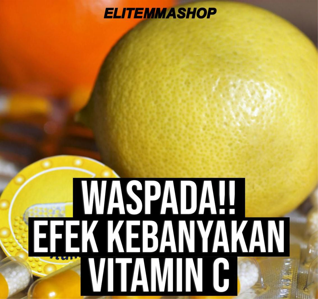 EFEK KEBANYAKAN VITAMIN C